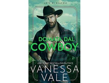 Livro Domata dal cowboy Aste Di Scapoli Italian Edition de Vanessa Vale (Italiano)