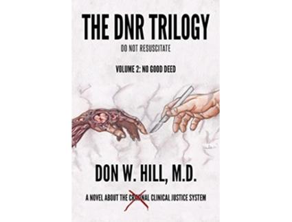 Livro The DNR Trilogy Volume 2 No Good Deed de Don W Hill M D (Inglês)