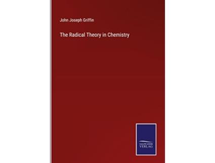 Livro The Radical Theory in Chemistry de John Joseph Griffin (Inglês - Capa Dura)
