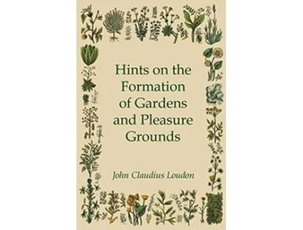 Livro Hints On The Formation Of Gardens And Pleasure Grounds de John Claudius Loudon (Inglês)