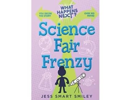 Livro What Happens Next? Science Fair Frenzy de Jess Smart Smiley (Inglês - Capa Dura)