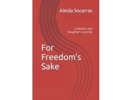 Livro For Freedoms Sake A Mother and Daughters Journey de Aleida Socarras (Inglês)