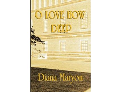 Livro O Love How Deep A Tale of Three Souls de Diana Maryon (Inglês)