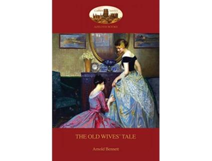 Livro The Old Wives Tale With preface by the author Aziloth Books de Arnold Bennett (Inglês)