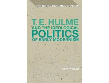 Livro T. E. Hulme and the Ideological Politics of Early Modernism de Henry Mead (Inglês - Capa Dura)
