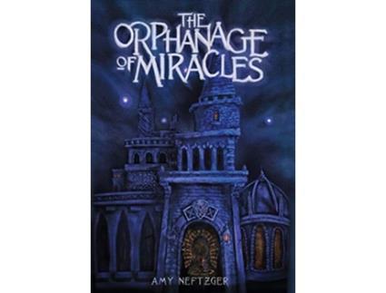 Livro The Orphanage of Miracles Kingdom Wars de Amy Neftzger (Inglês - Capa Dura)