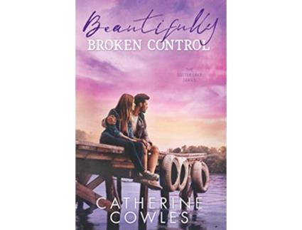 Livro Beautifully Broken Control The Sutter Lake Series de Catherine Cowles (Inglês)