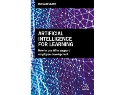 Livro Artificial Intelligence for Learning How to use AI to Support Employee Development de Donald Clark (Inglês)