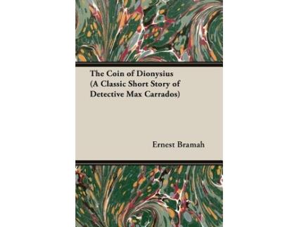Livro The Coin of Dionysius A Classic Short Story of Detective Max Carrados de Ernest Bramah (Inglês)
