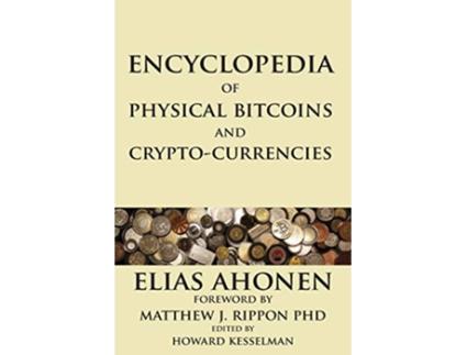 Livro Encyclopedia of Physical Bitcoins and CryptoCurrencies de Elias Ahonen (Inglês)