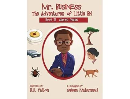 Livro Mr Business The Adventures of Little BK Book 3 Secret Places de B K Fulton (Inglês - Capa Dura)