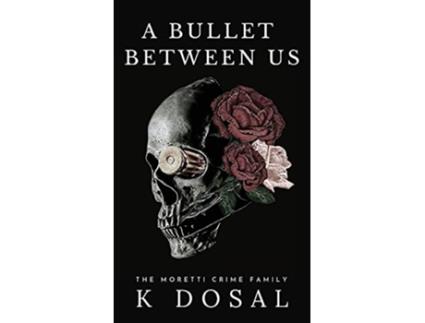 Livro A Bullet Between Us de K Dosal (Inglês)