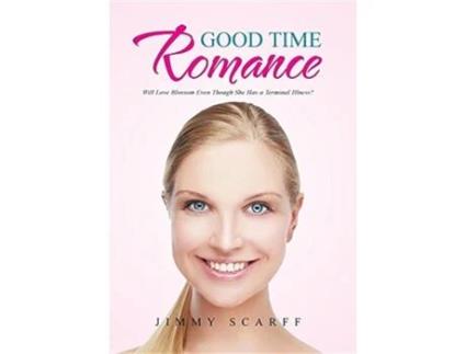 Livro Good Time Romance Will Love Blossom Even Though She Has a Terminal Illness de Jimmy Scarff (Inglês)