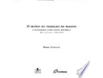 Livro Mundo do Trabalho Em Imagens, O: Fotografia Como Fonte Historica, A de Aline Bertilla Mafra Rolla (Português do Brasil)