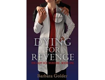 Livro Dying For Revenge The Lady Doc Murders Book One de Barbara Golder (Inglês)