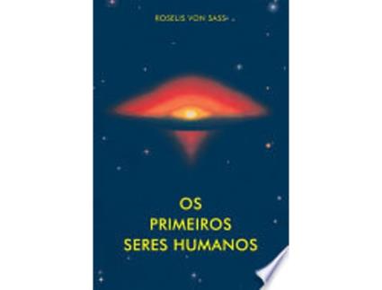Livro OS PRIMEIROS SERES HUMANOS de SASS, ROSELIS VON (Português do Brasil)