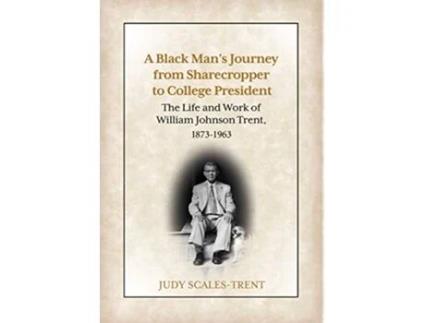 Livro A Black Mans Journey from Sharecropper to College President The Life and Work of William Johnson Trent 18731963 de Judy ScalesTrent (Inglês)