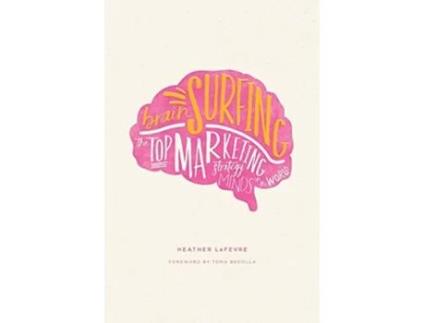 Livro Brain Surfing The Top Marketing Strategy Minds in the World de Heather LeFevre (Inglês)