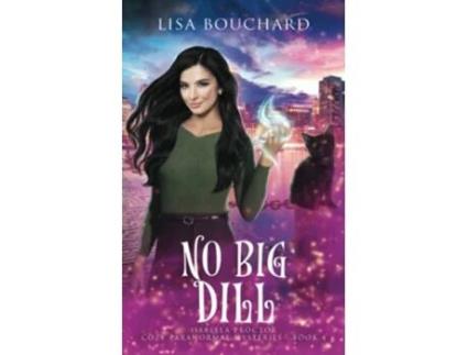 Livro No Big Dill Isabella Proctor Cozy Paranormal Mysteries de Lisa Bouchard (Inglês)