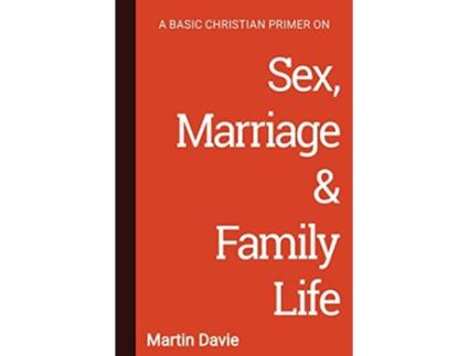 Livro A Basic Christian Primer On Sex Marriage Family Life de Davie Martin (Inglês)