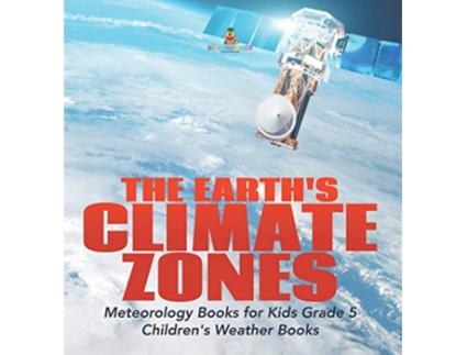 Livro The Earths Climate Zones Meteorology Books for Kids Grade 5 Childrens Weather Books de Baby Professor (Inglês)