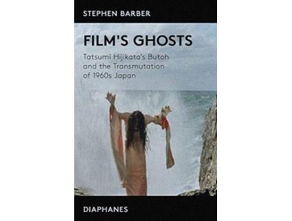 Livro Films Ghosts Tatsumi Hijikatas Butoh and the Transmutation of 1960s Japan de Stephen Barber (Inglês)