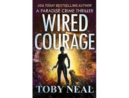 Livro Wired Courage Paradise Crime Thrillers de Toby Neal (Inglês)