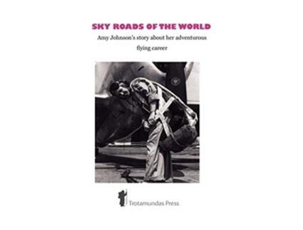 Livro Sky Roads of the World Amy Johnsons Story about Her Adventurous Flying Career de Amy Johnson (Inglês)