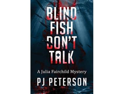 Livro Blind Fish Dont Talk A Julia Fairchild Mystery 1 de PJ Peterson (Inglês)