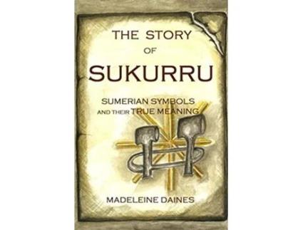 Livro THE STORY OF SUKURRU Sumerian symbols and their true meaning de Madeleine Daines (Inglês)