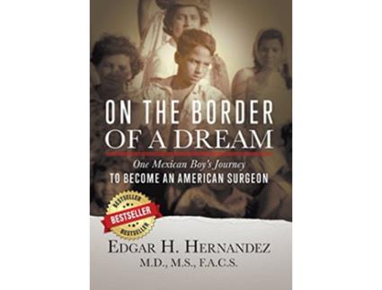 Livro On the Border of a Dream One Mexican Boys Journey to Become an American Surgeon de Edgar H Hernandez (Inglês)