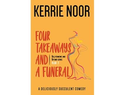 Livro Four Takeaways and a Funeral A Deliciously Succulent Comedy 3 Bellydancing and Beyond de Kerrie Noor (Inglês)