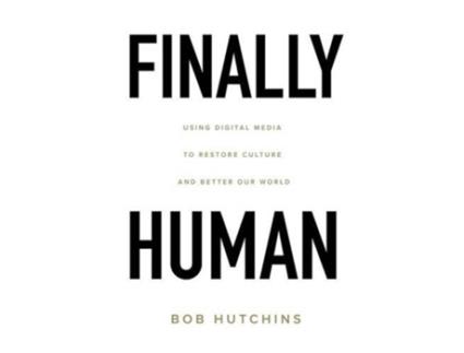 Livro Finally Human Using digital media to restore culture and better our world de Bob Hutchins (Inglês)
