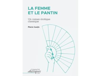 Livro La Femme et le pantin Un roman érotique classique French Edition de Pierre Louÿs (Francês)