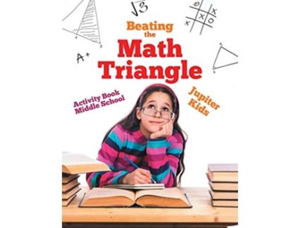 Livro Beating the Math Triangle Activity Book Middle School de Jupiter Kids (Inglês)