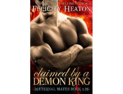 Livro Claimed by a Demon King Eternal Mates Romance Series Eternal Mates Paranormal Romance Series de Felicity Heaton (Inglês)