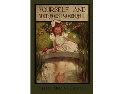 Livro Yourself and Your House Wonderful de Hélène Adeline Guerber (Inglês)