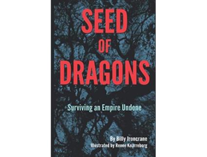 Livro Seed of Dragons Surviving an Empire Undone de Billy Ironcrane (Inglês)