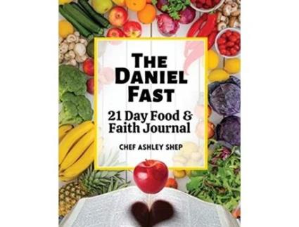 Livro The Daniel Fast 21 Day Food and Faith Journal de Chef Ashley Shep (Inglês)