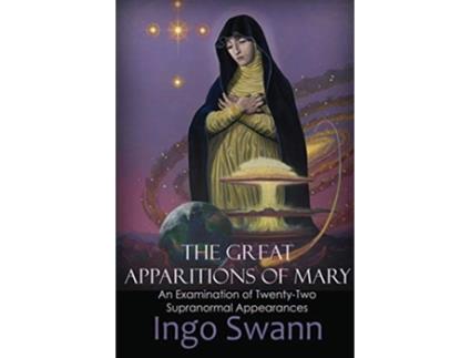 Livro The Great Apparitions of Mary An Examination of TwentyTwo Supranormal Appearances de Ingo Swann (Inglês)