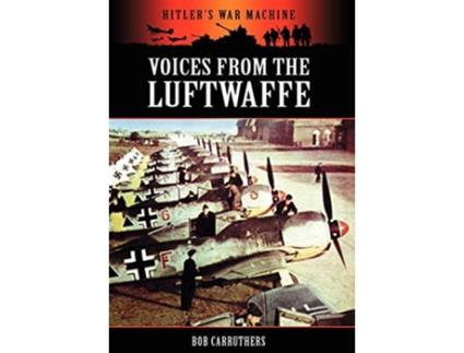 Livro Voices from the Luftwaffe Hitlers War Machine de Bob Carruthers (Inglês)
