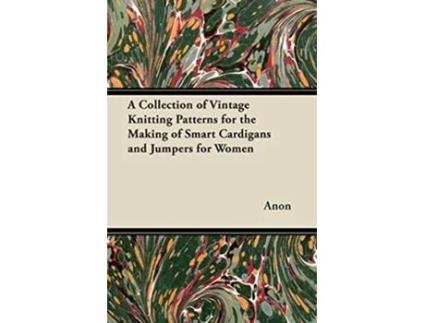 Livro A Collection of Vintage Knitting Patterns for the Making of Smart Cardigans and Jumpers for Women de Anon (Inglês)