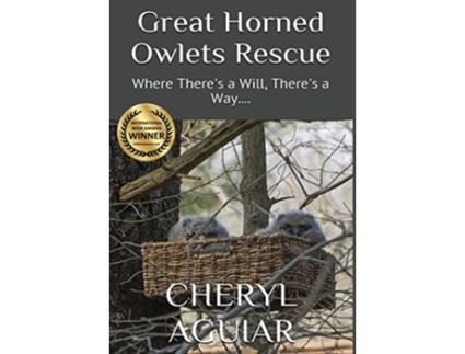 Livro Great Horned Owlets Rescue: Where There's a Will, There's a Way.... de Cheryl Aguiar (Inglês)