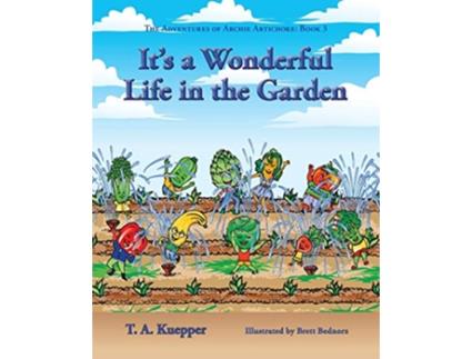Livro Its a Wonderul Life in the Garden The Adventures of Archie Artichoke Book 3 de T A Kuepper (Inglês)