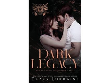 Livro Dark Legacy A Dark Mafia Romance Knights Ridge Empire de Tracy Lorraine (Inglês)