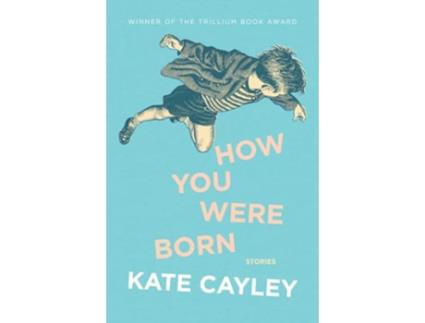 Livro How You Were Born de Kate Cayley (Inglês)