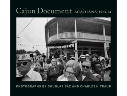 Livro cajun document: acadiana, 1973-74 de douglas baz,charles h traub (inglês)