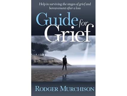 Livro Guide for Grief Help in surviving the stages of grief and bereavement after a loss de Rodger Murchison (Inglês)