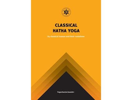 Livro Classical Hatha Yoga 84 Classical Asanas and their variations de Jnandev Yogachariya Giri Surender Kumar Saini (Inglês)