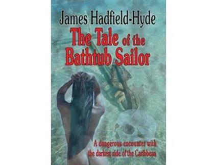 Livro The tale of the bathtub sailor A dangerous encounter with the darkest side of the Caribbean de James HadfieldHyde (Inglês)